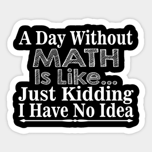 A Day Without Math Is Like Sticker